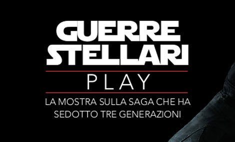 Mostra Guerre Stellari – Play Roma 2016-2017: date, orari d’ingresso e prezzi dei biglietti